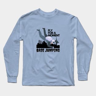 Base Jumping, fly for a moment Long Sleeve T-Shirt